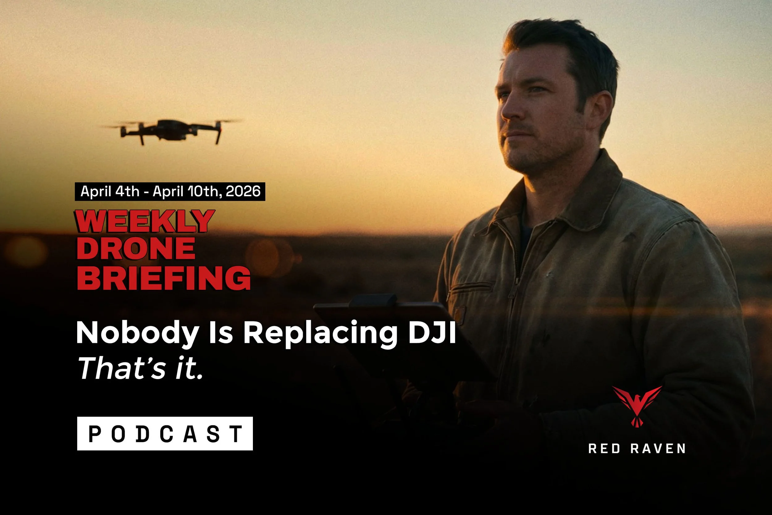 Nobody Is Replacing DJI | UAS Weekly Briefing — April 10, 2026