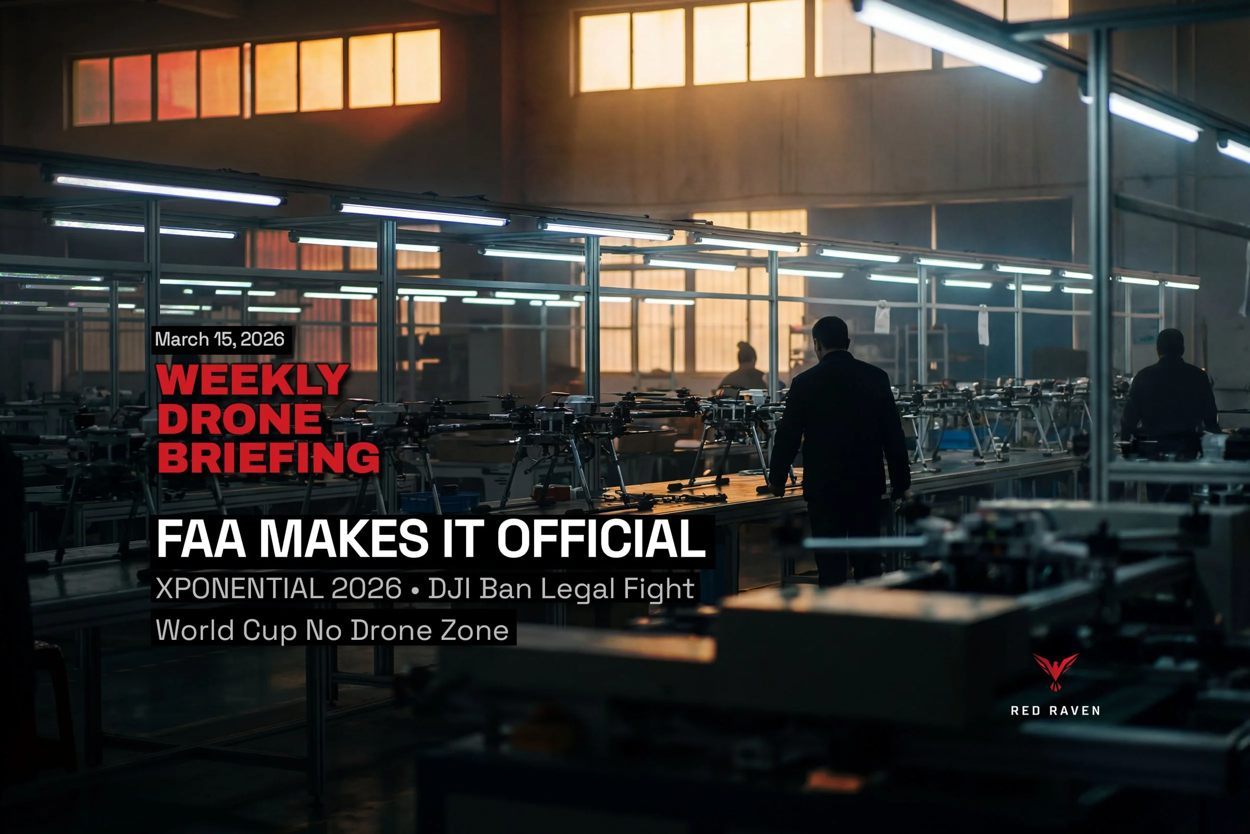 UAS Weekly Briefing — May 15, 2026: FAA Calls Operators “Pilots” at XPONENTIAL, World Cup No Drone Zone Campaign Is Official, and the DJI Ban Enters Its Legal Phase