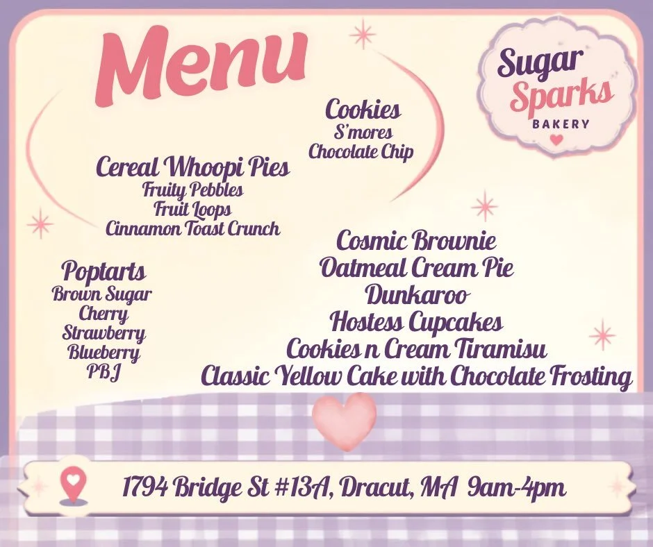 Menu 8/30 
Come in and grab one of your childhood favorites before school starts! Watching your favorite cartoon while enjoying a pop tart or cosmic brownie 📺 🥣 📍 Sugar Sparks Bakery 1794 Bridge St #13A Dracut, MA 9am-4pm