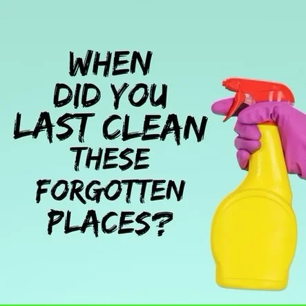 When Did You Last Clean These Forgotten Places?