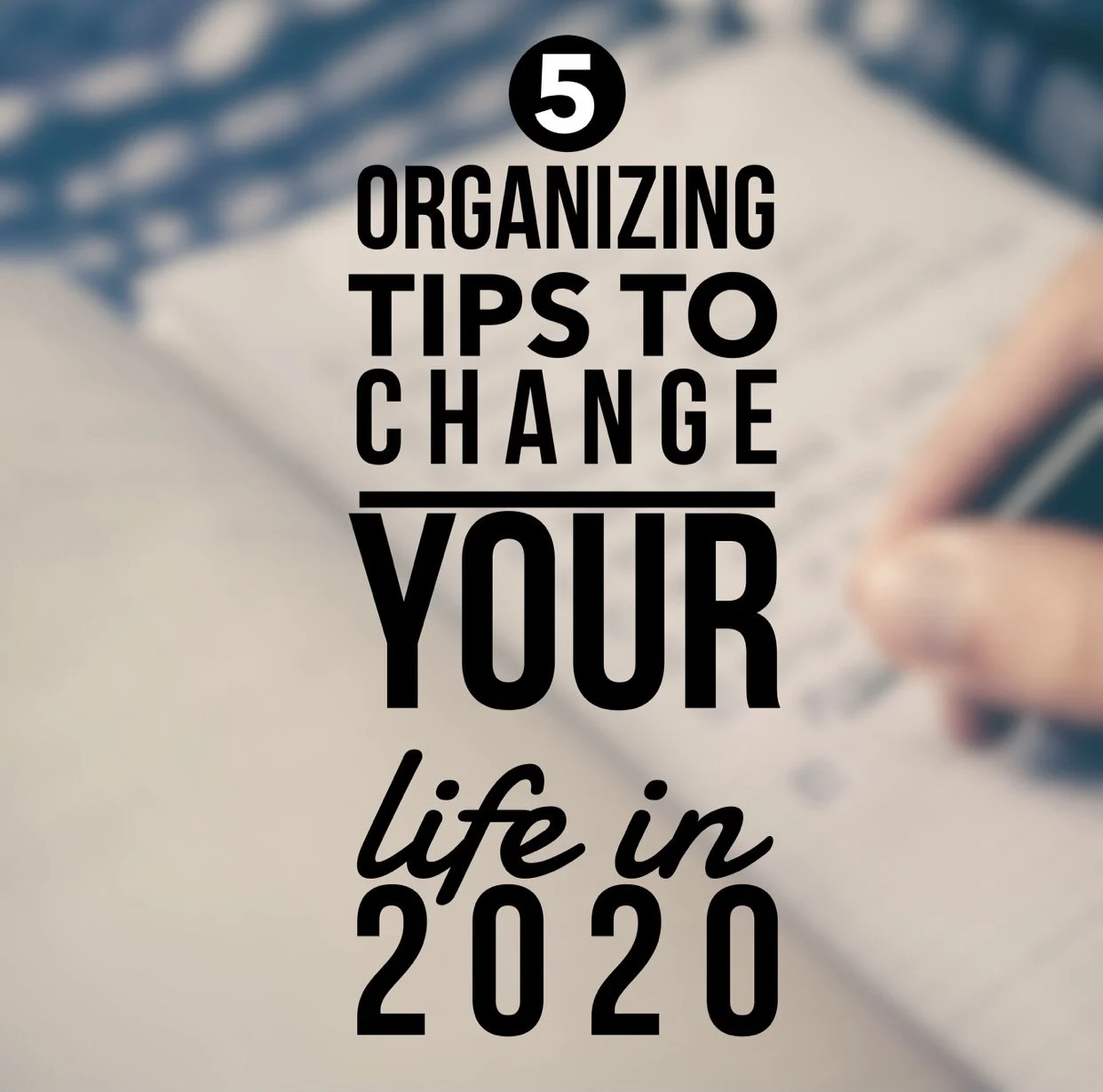 5 Organizing Tips to Change Your Life in 2020