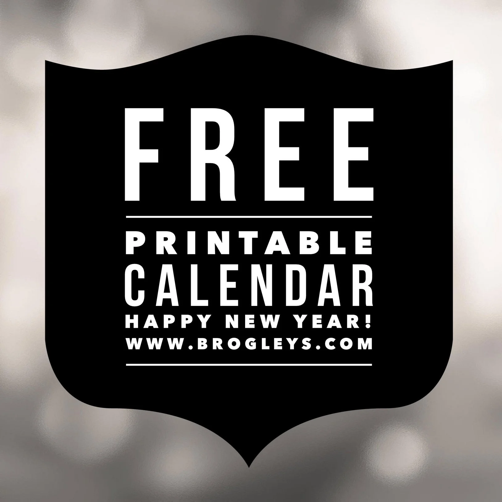 Brogley's Free Printable Calendar for the New Year!