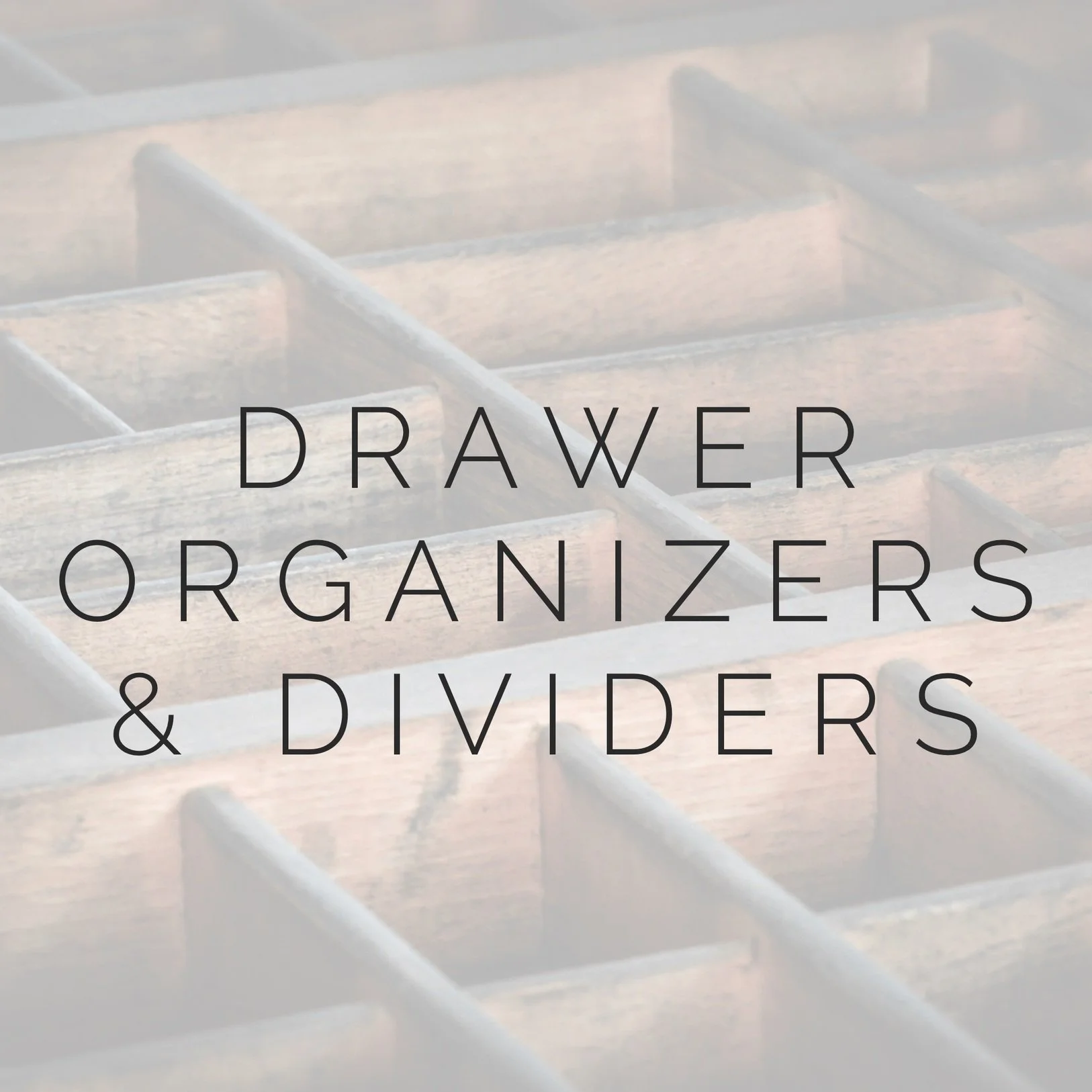 Wooden drawer dividers with overlay text "drawer organizers & dividers".