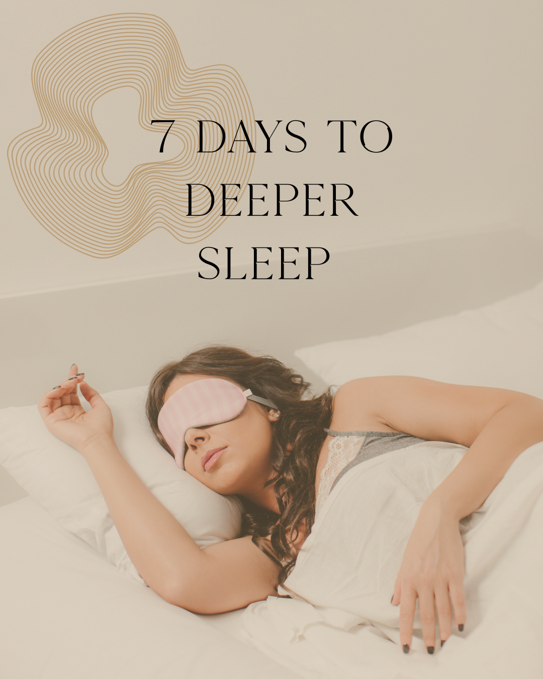 Woman sleeping on a bed with an eye mask, with text that reads '7 days to deeper sleep' and a line art design above her head.
