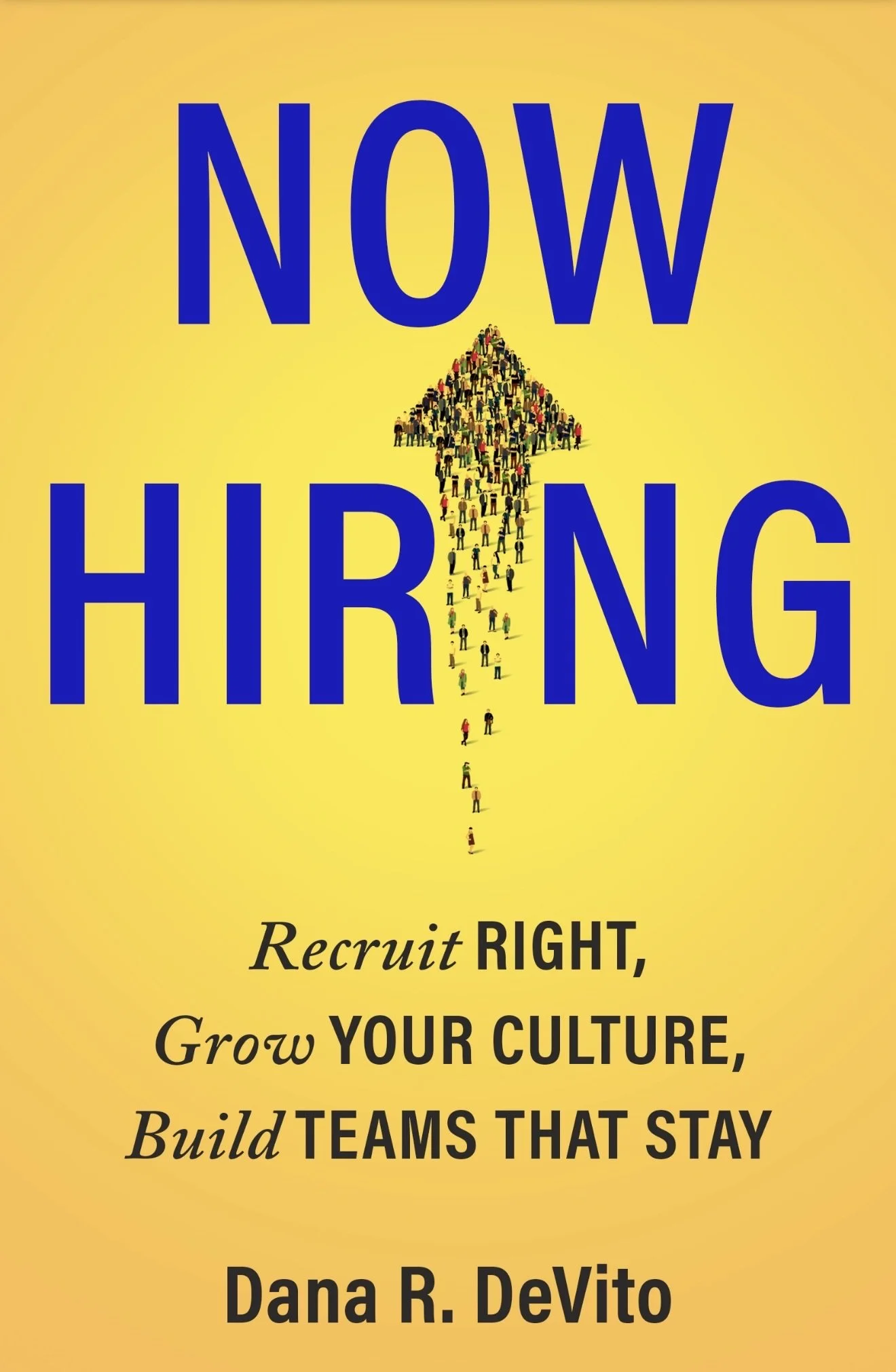 Now Hiring Yellow book cover.  Recruit Right, Grow Your Culture, Build Teams That Stay