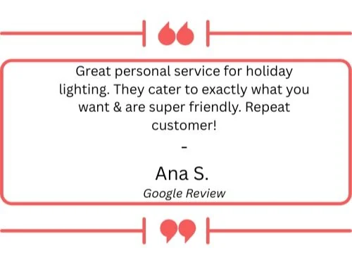 Customer review for holiday lighting services stating excellent personal service and friendly staff, signed by Ana S. from Google Review.