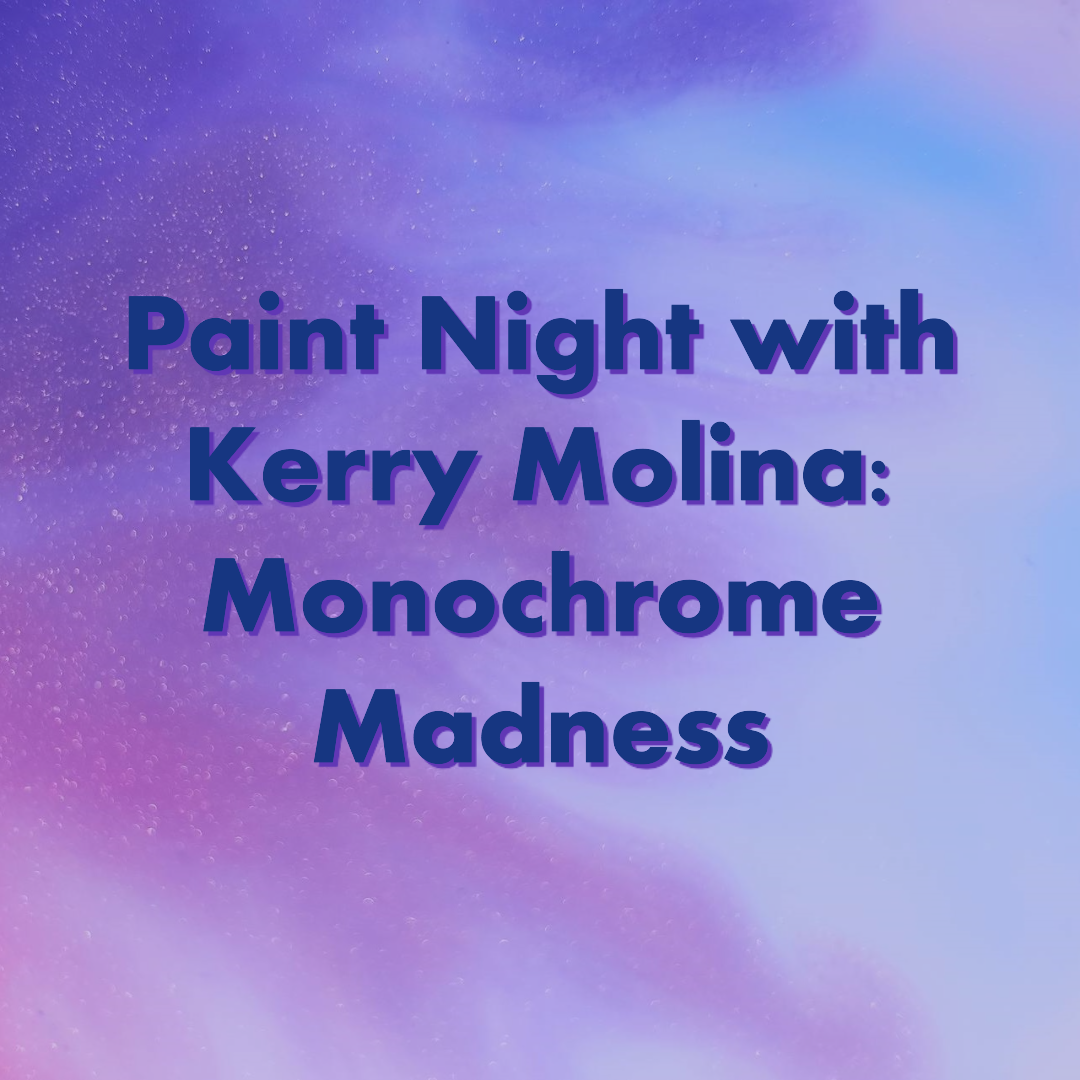Paint Night with Kerry Molina- Monochrome Madness
