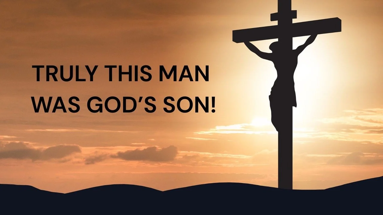truly this man was god’s son!