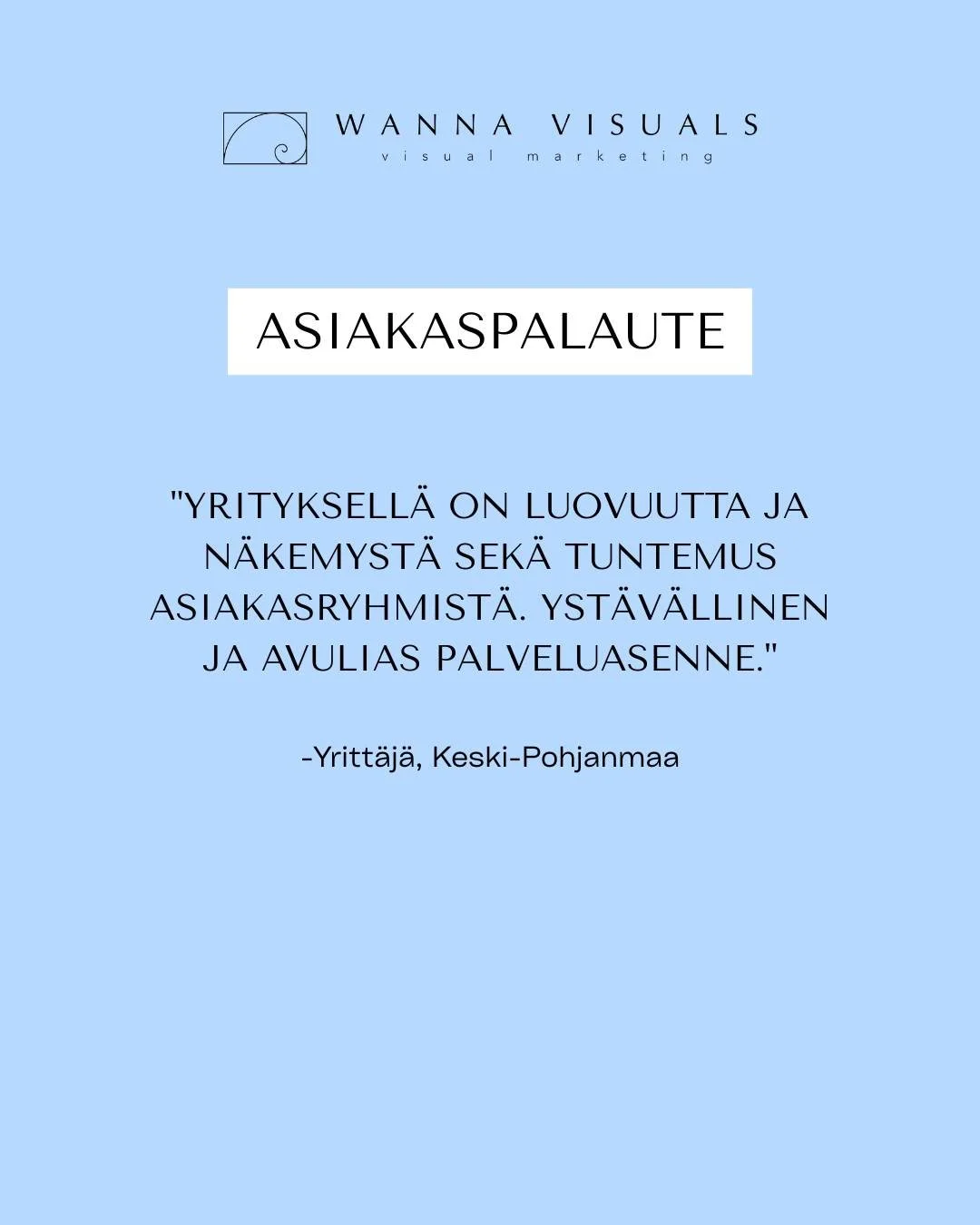 Wanna Visuals yhdist&auml;&auml; luovan silm&auml;n ja asiakasymm&auml;rryksen, jotta yrityksesi saa visuaalisen ilmeen, joka toimii helposti ja vaivattomasti. Saat selke&auml;n ilmeen, v&auml;hemm&auml;n stressi&auml; ja enemm&auml;n aikaa keskitty&