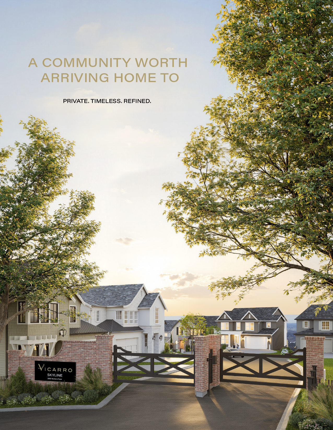A COMMUNITY WORTH ARRIVING HOME TO. PRIVATE. TIMELESS. REFINED.
