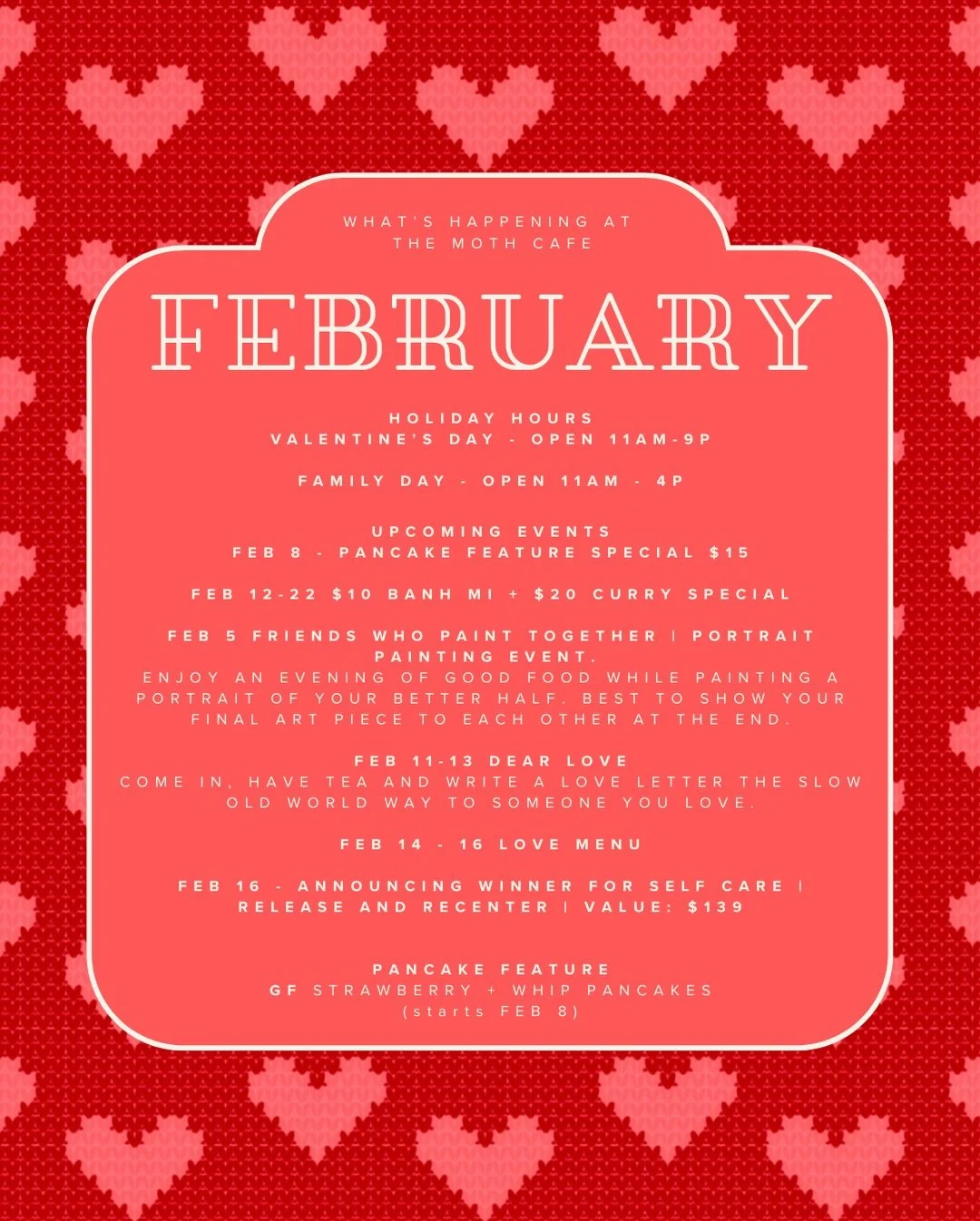 UPDATE: BANH MI + CURRY DATE CHANGED TO FEB 20-MARCH END

February at The Moth Cafe

February is about comfort food, slowing down, and spending time with people you love&mdash;friends, partners, and community. Here&rsquo;s what&rsquo;s coming up this
