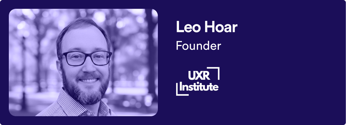 Profile photo of Leo Hoar, a man with glasses and a beard, smiling, with trees in the background. To the right, text says 'Leo Hoar, Founder, UXR Institute' with a logo below reading 'UXR Institute'.
