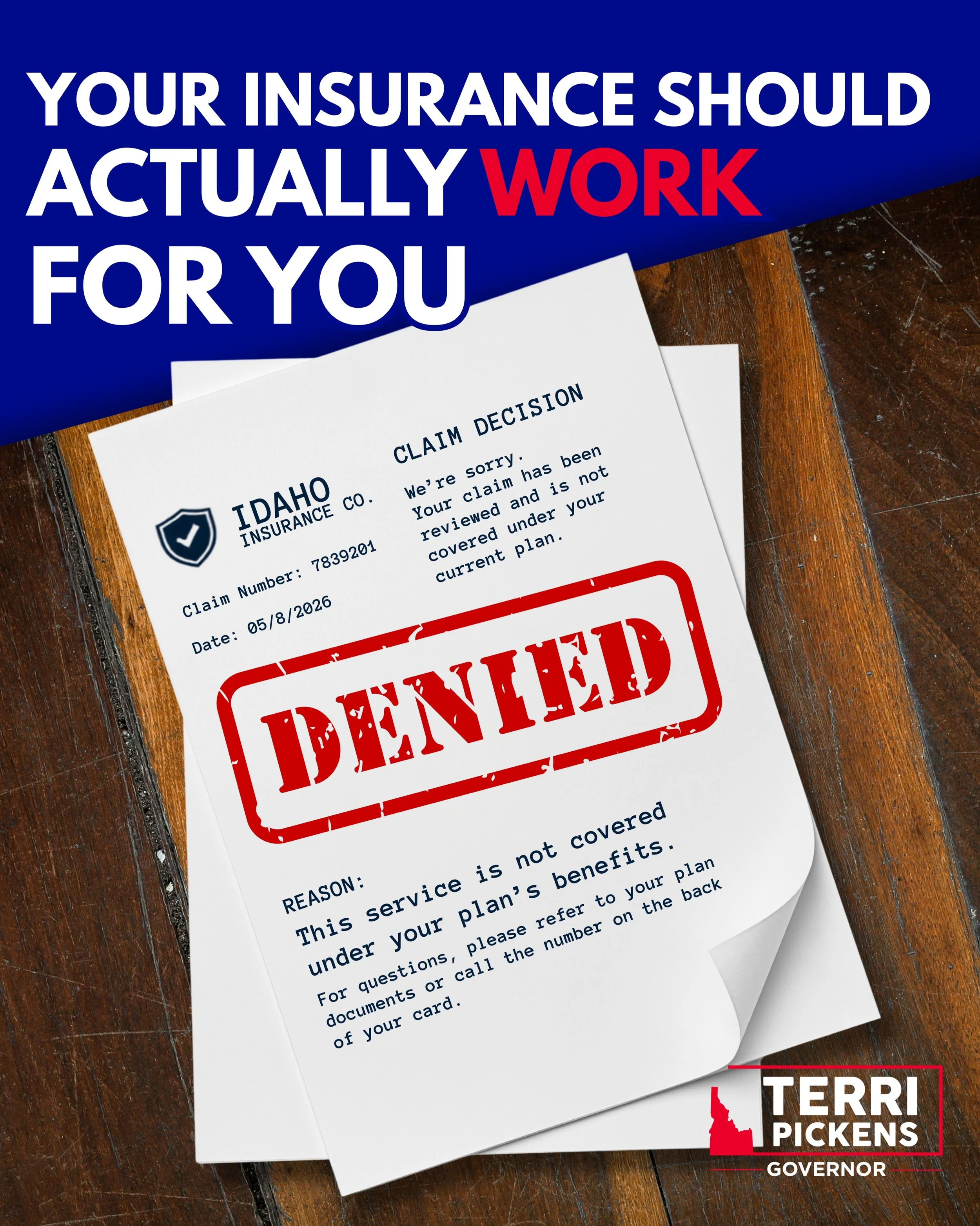 Insurance should not feel like a second job.

Idahoans should not have to spend hours fighting denials, confusing policies, surprise rate hikes, or sudden nonrenewals just to use the coverage they already pay for.

As governor, I will push for strong