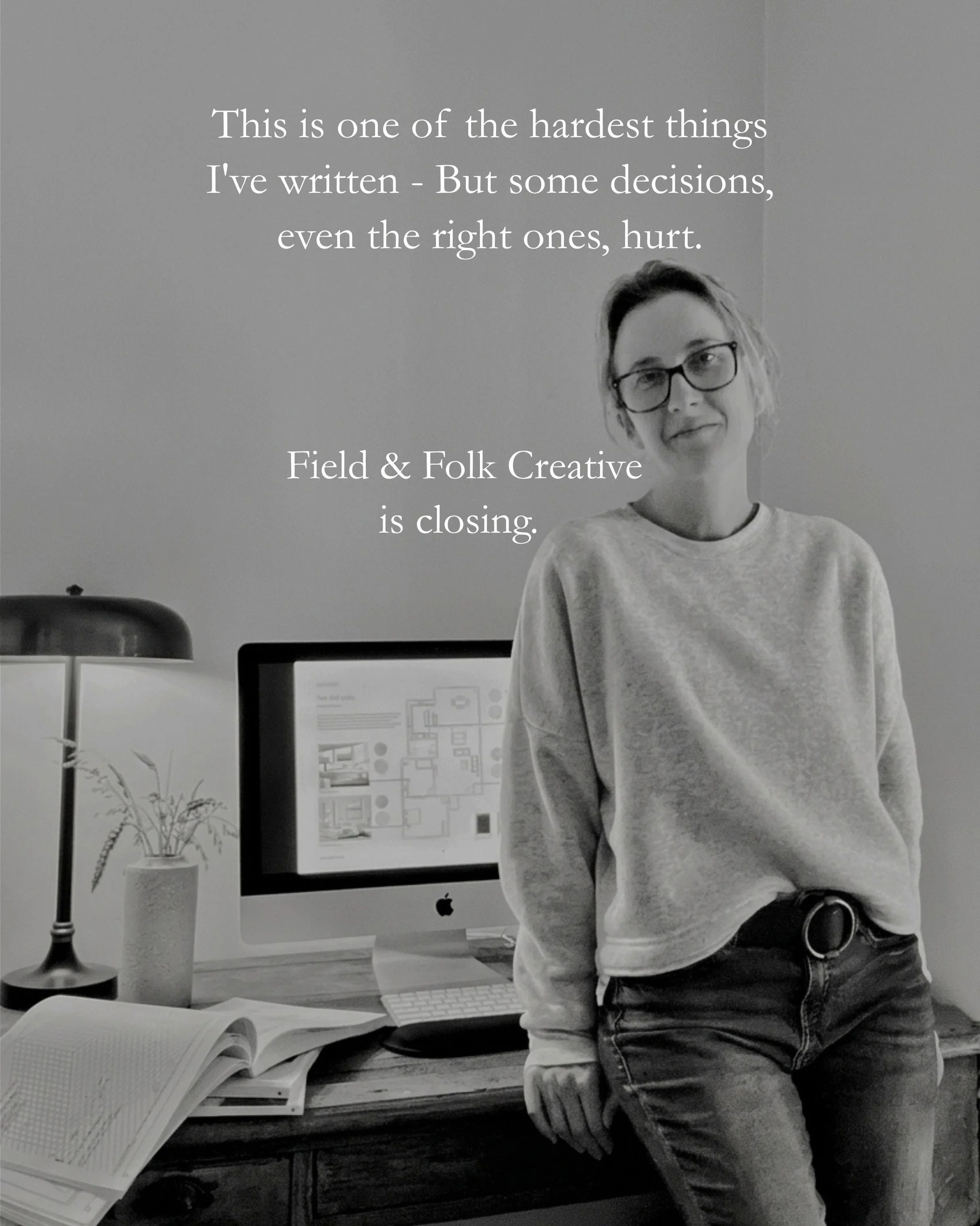 I need to share a really difficult post. I have some news I&rsquo;ve been sitting with for a while. 

Field &amp; Folk Creative is closing and writing that still feels strange.

It was never an easy decision. But it is the right one.

Running my own 