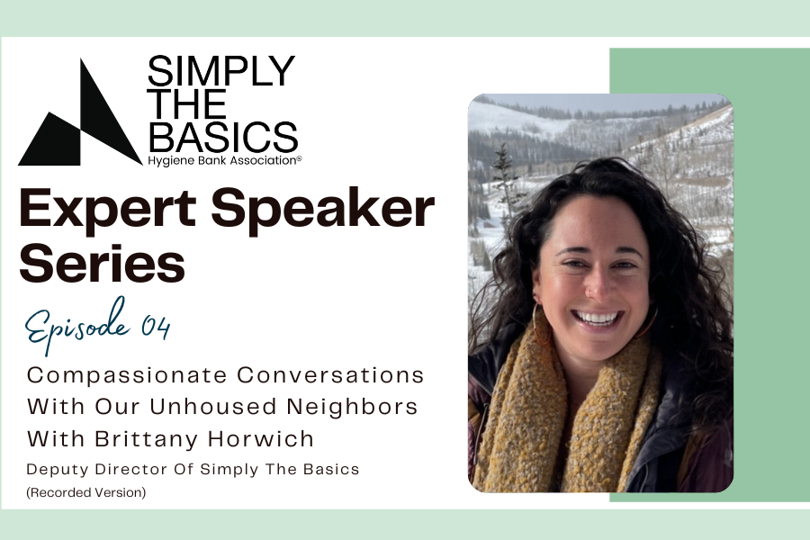Compassionate Conversations with our Unhoused Neighbors with Brittany Horwich, Deputy Director of Simply the Basics 