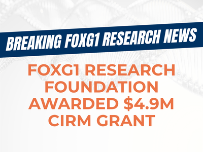 FOXG1 Research Foundation Awarded $4.9M CIRM Grant to Advance Gene Therapy 
