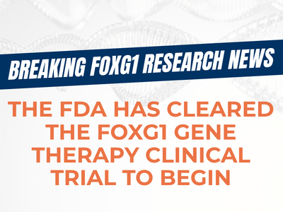 The FDA Clears the FOXG1 Gene Replacement Therapy Clinical Trial to Begin! &nbsp;
