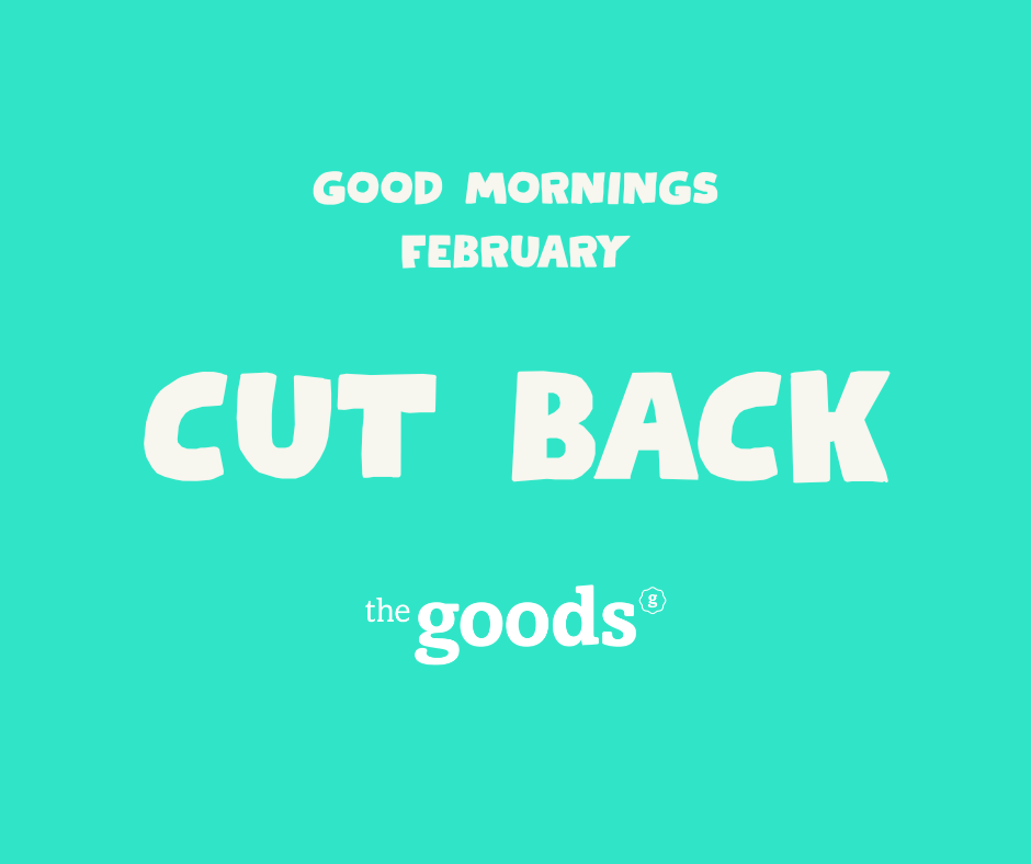 Good Mornings: CUT BACK
