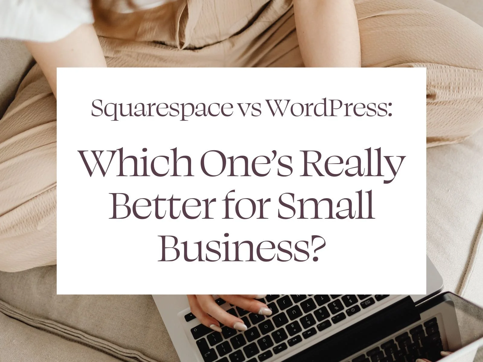 Squarespace vs Wordpress: Which is Better for Small Business?