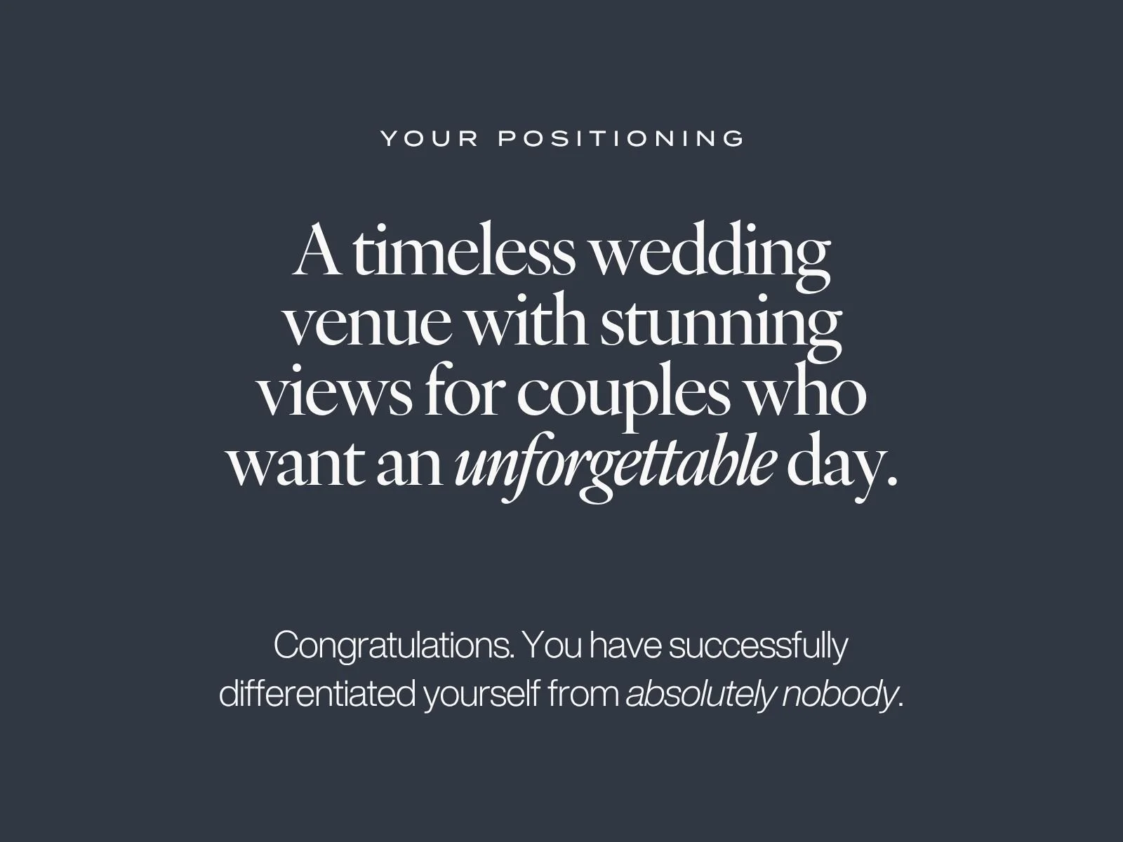 Result of the satirical positioning exercise: “A timeless wedding venue with stunning views for couples who want an unforgettable day,” followed by “Congratulations. You have successfully differentiated yourself from absolutely nobody.”