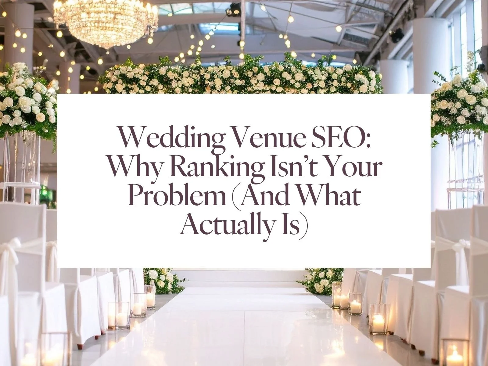 Wedding Venue SEO: Why Ranking Isn’t Your Problem (And What Actually Is)