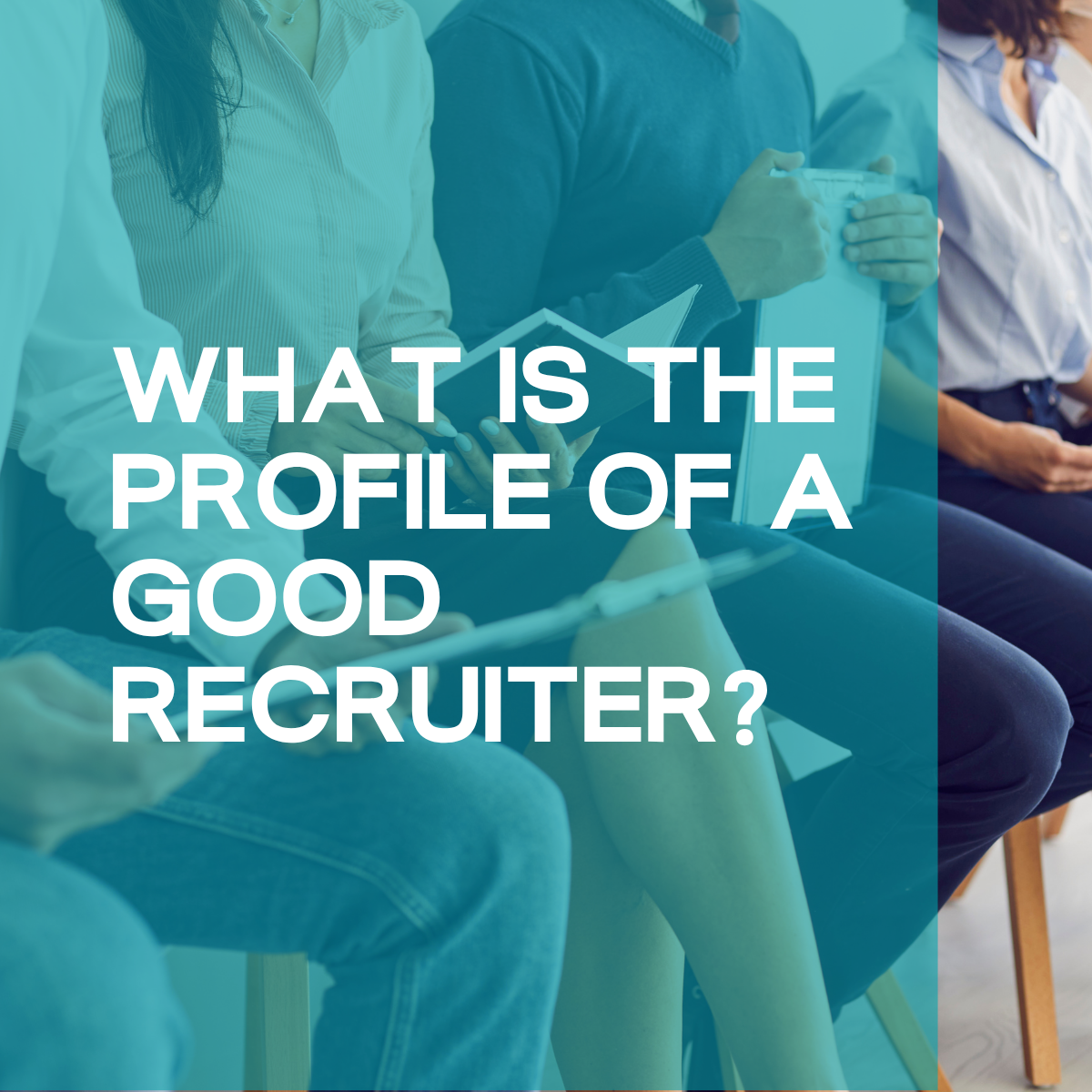 What is the profile of a good recruiter?
