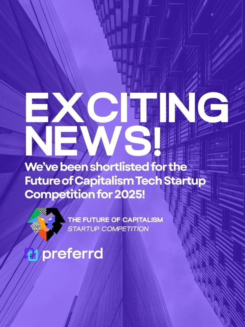 Preferrd is in the running for the 2025 Future of Capitalism Competition! 

Finalists will be revealed in December, leading up to a high-profile investor pitch in London scheduled for 2026. This is a golden opportunity to showcase how our AI-driven r