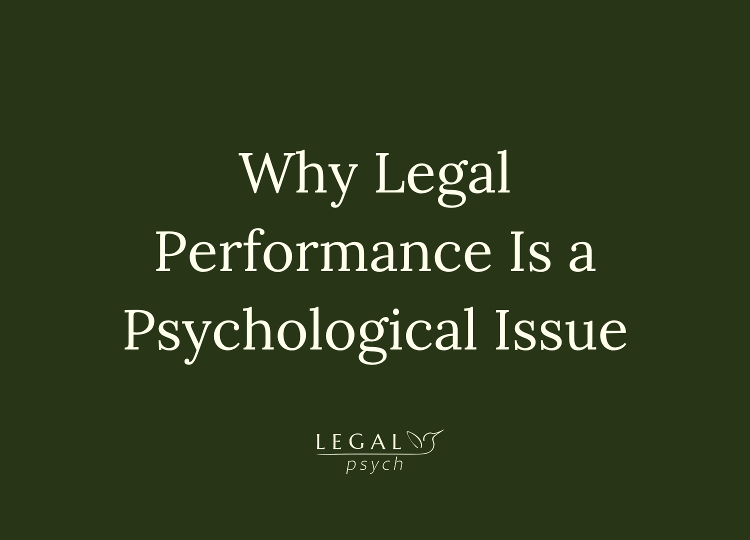 Why Legal Performance Is a Psychological Issue (Whether We Like It or Not)