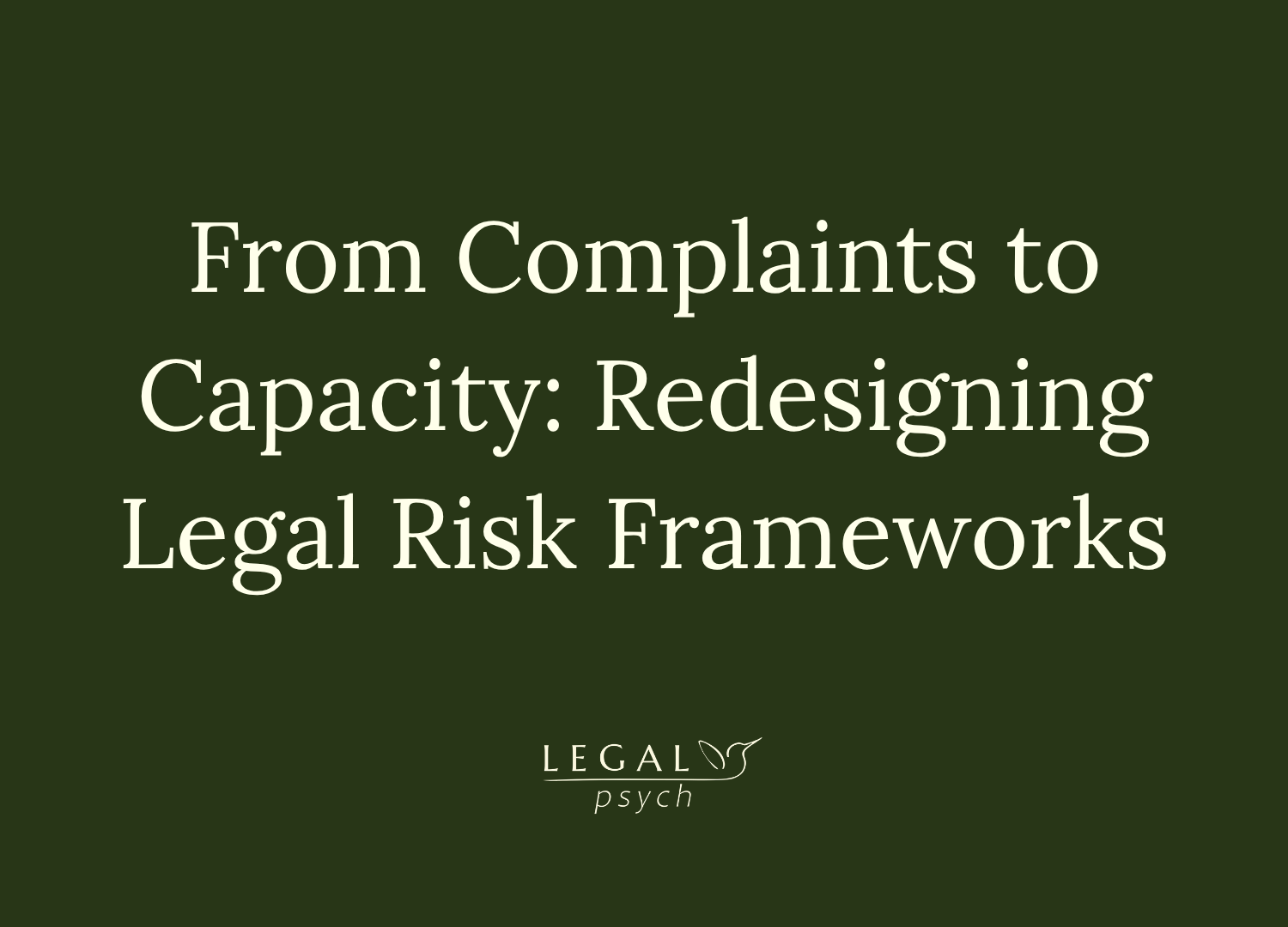 From Complaints to Capacity: Redesigning Legal Risk Frameworks