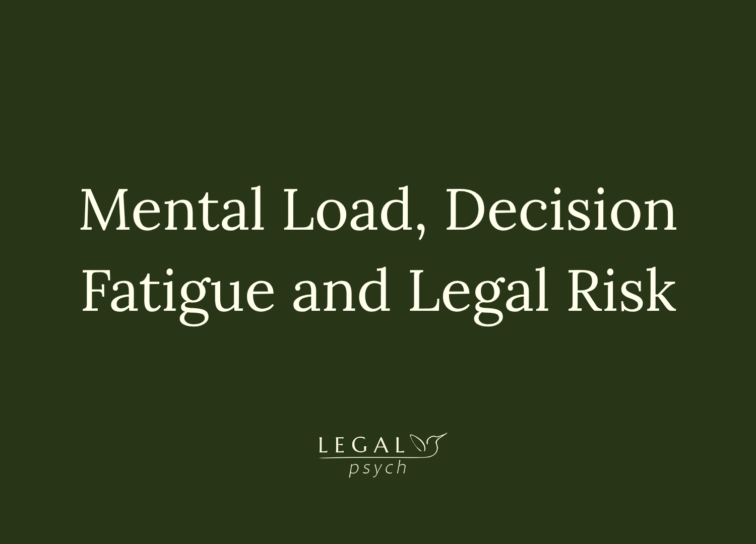 Mental Load, Decision Fatigue and Legal Risk