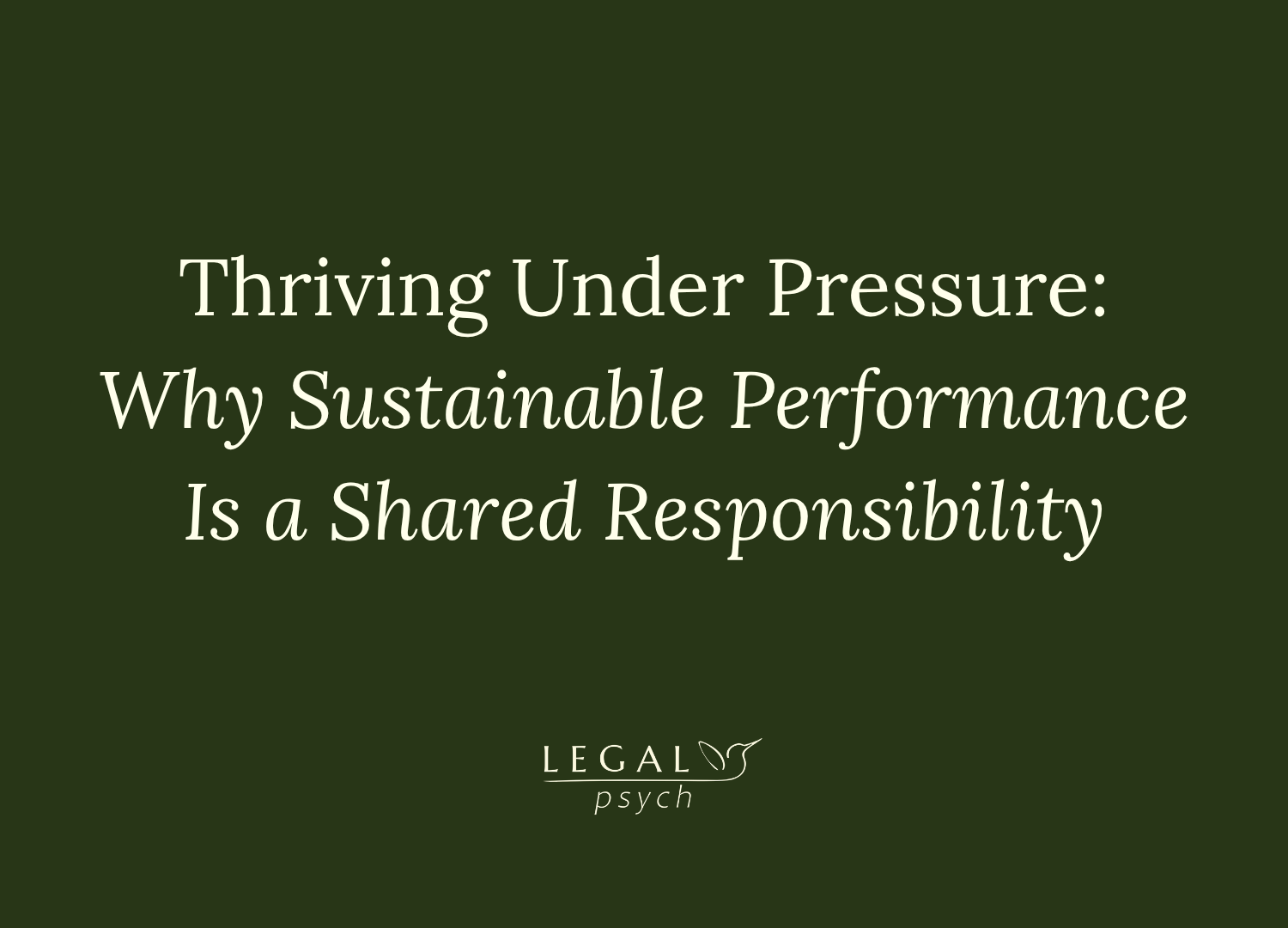 Thriving Under Pressure: Why Sustainable Performance Is a Shared Responsibility
