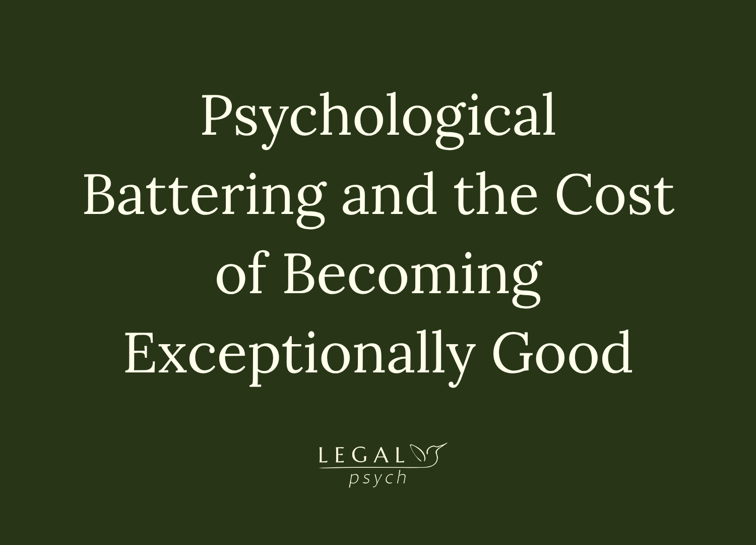 Psychological Battering and the Cost of Becoming Exceptionally Good