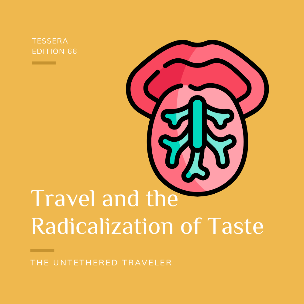 Travel and the Radicalization of Taste