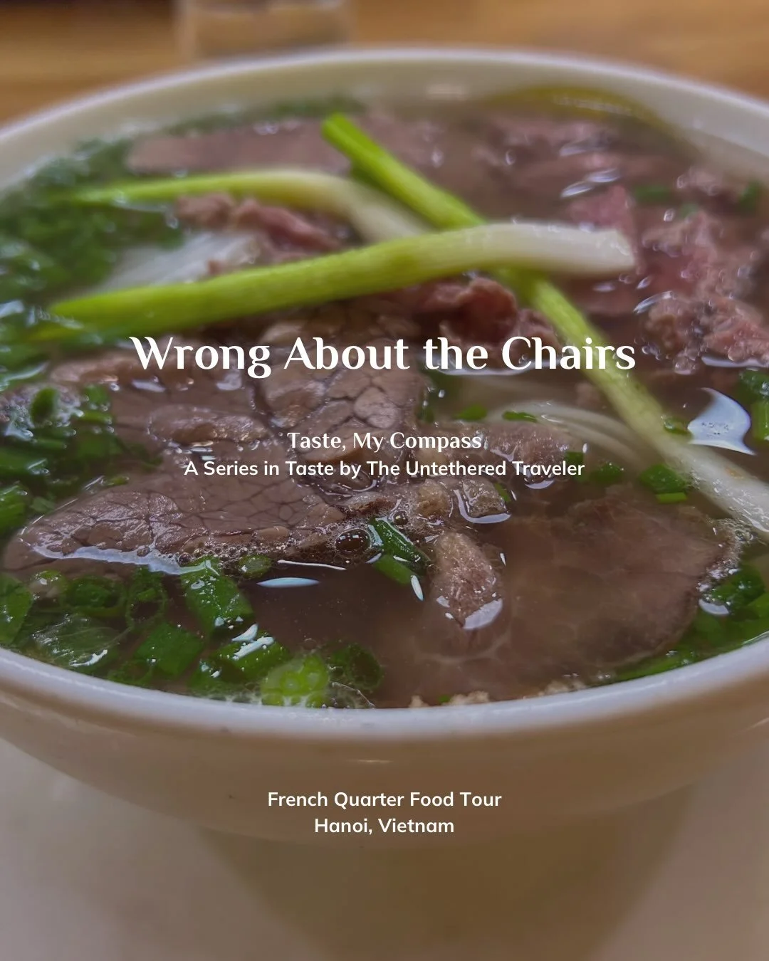 Taste, My Compass:  Wrong About the Chairs 

As much as I like to control my own agenda and the flow of my days on the road, I know there are certain places in this world, Vietnam being one of them, where I need a local&rsquo;s perspective to fully a