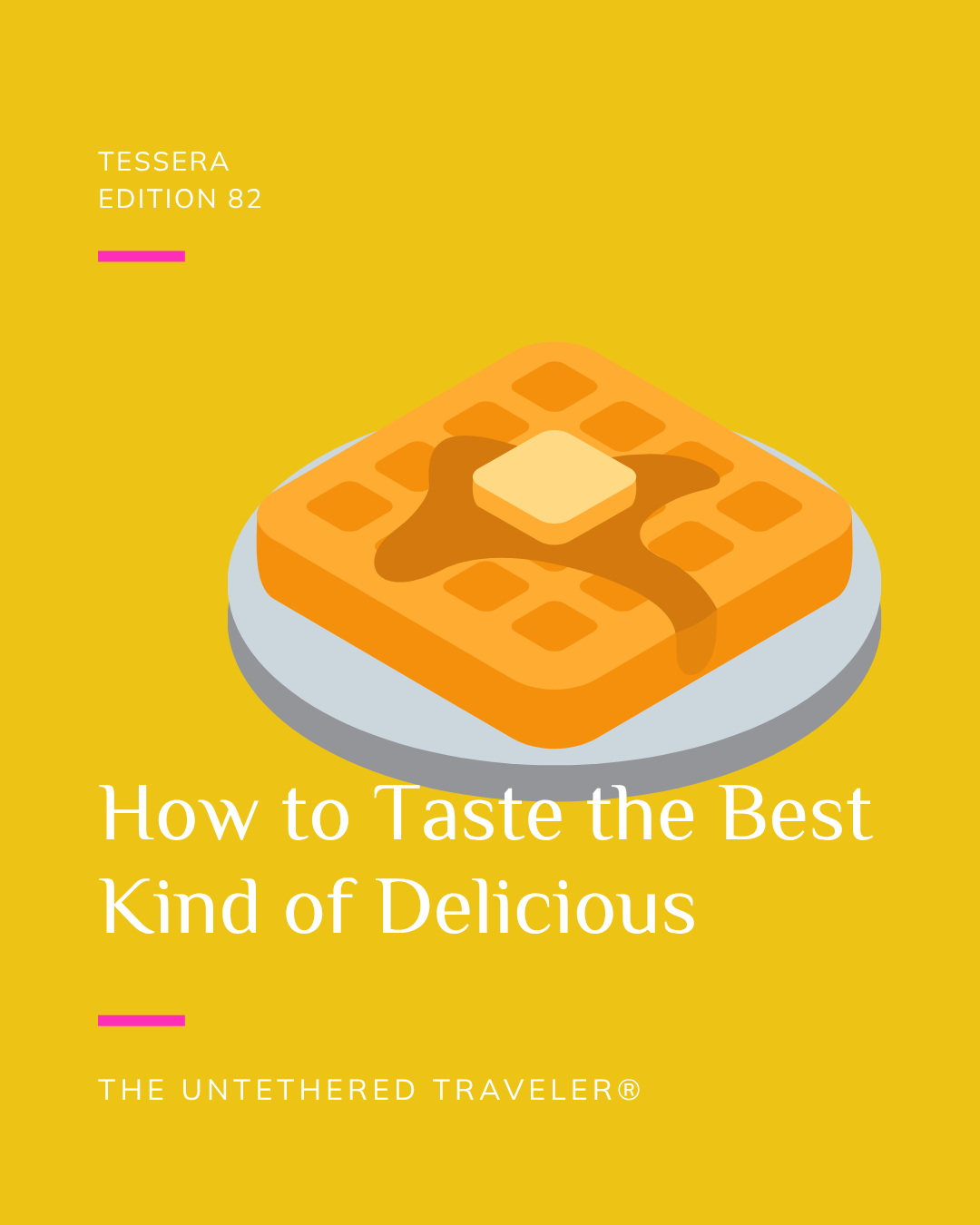 How to Taste the Best Kind of Delicious