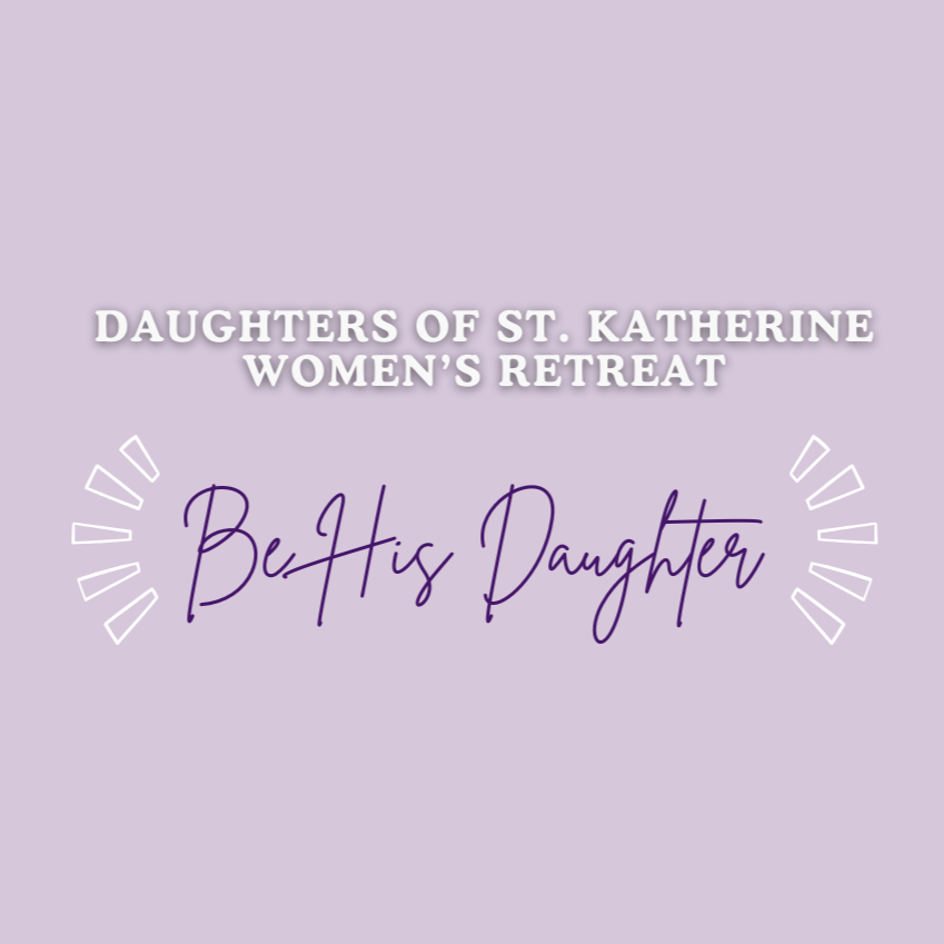 Daughters of St. Katherine Women’s Retreat