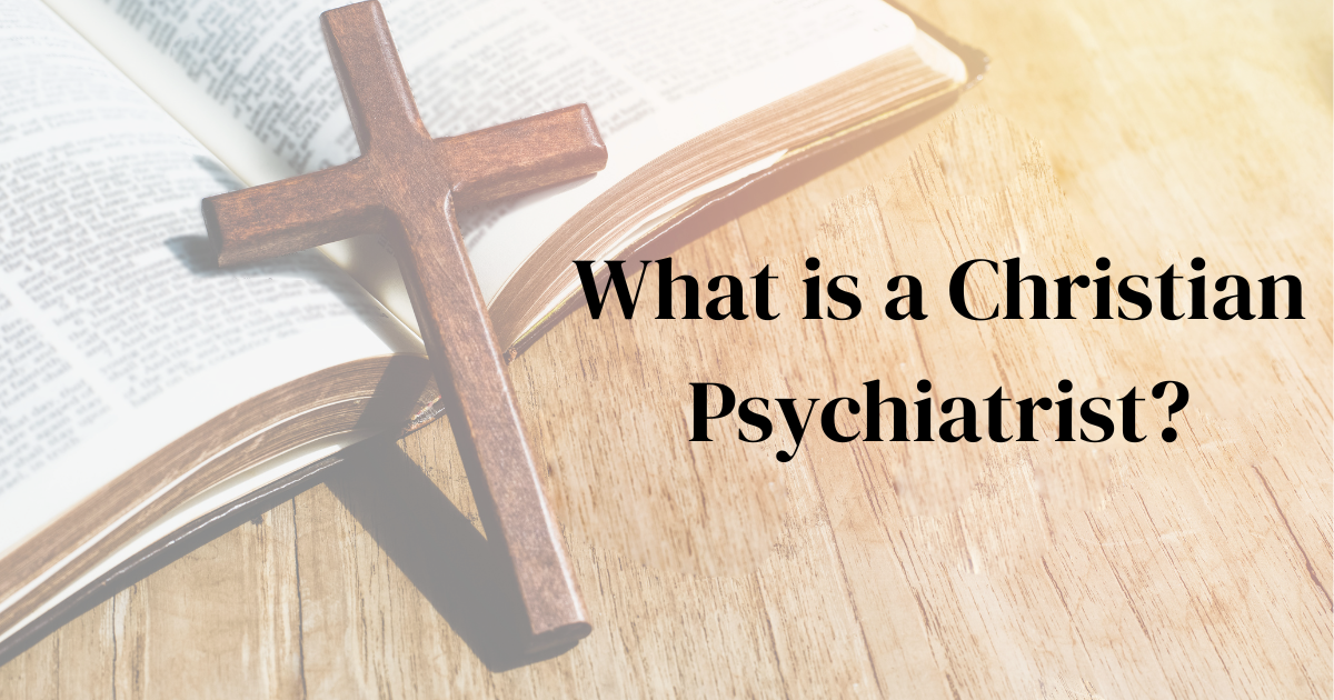 What is a christian psychiatrist?
