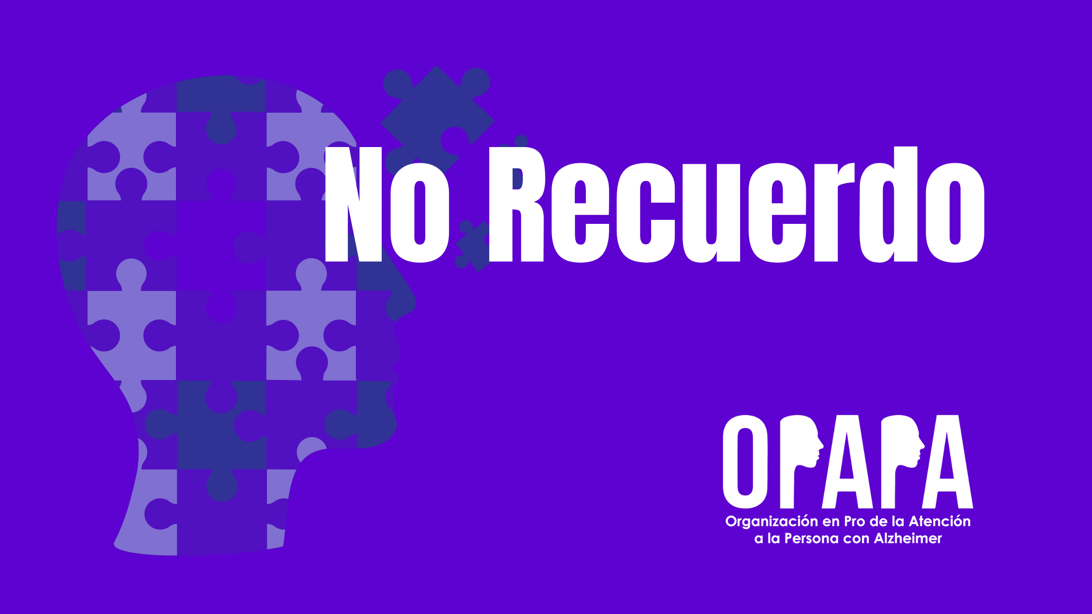 No Recuerdo / OPAPA, Organización en Pro de Pacientes con Alzheimer