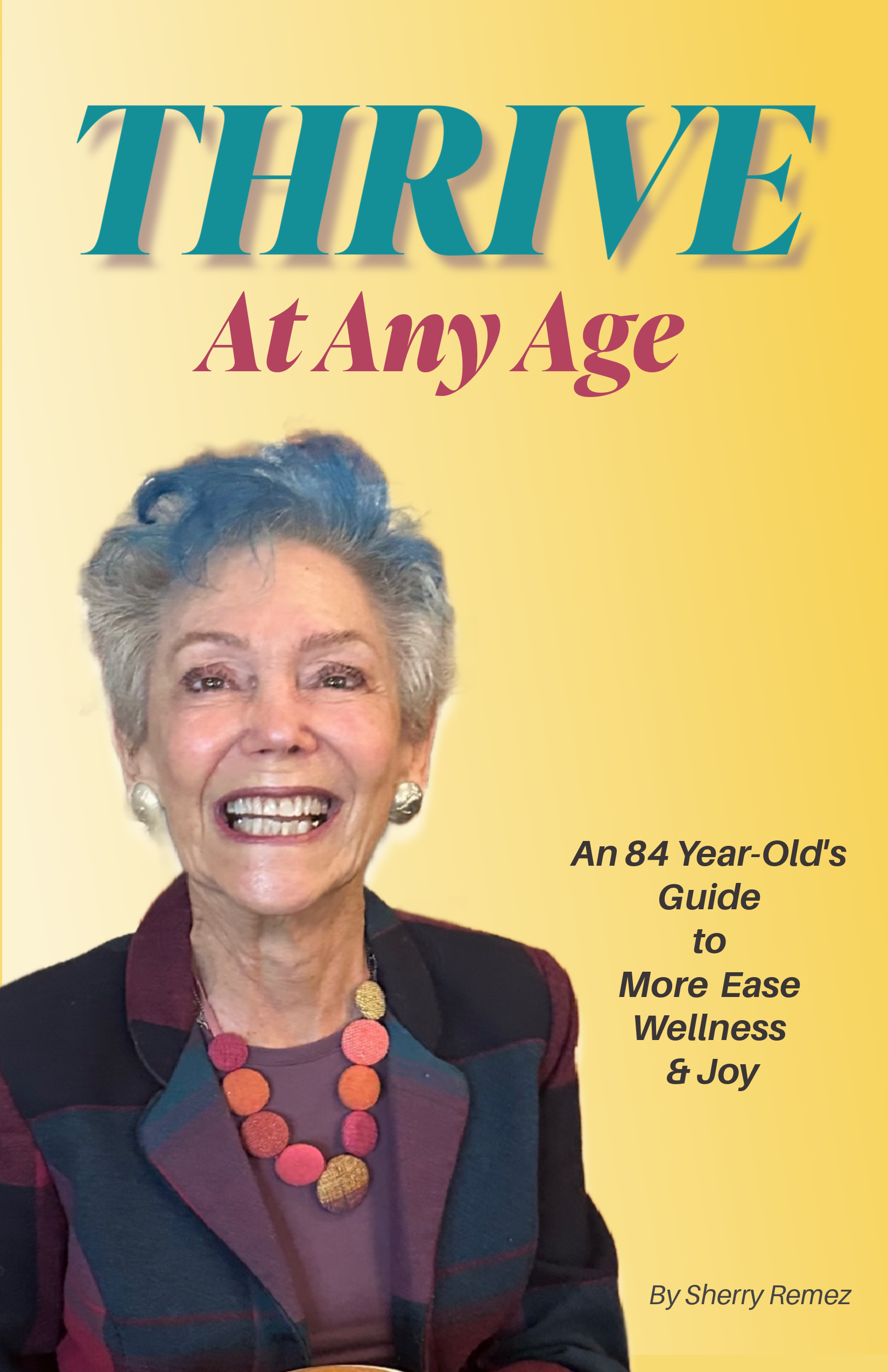 Book cover titled "THRIVE At Any Age" featuring a smiling elderly woman with short, gray hair styled to the side, wearing pearl earrings, a colorful necklace, and a multicolored plaid blazer. The subtitle reads "An 84 Year-Old's Guide to More Ease, Wellness & Joy" and is authored by Sherry Remez.