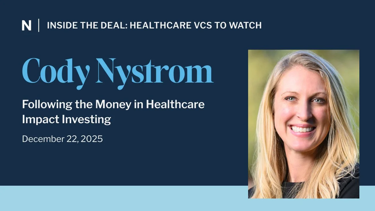 Inside the Deal: Healthcare VCs to Watch with Cody Nystrom – Following the Money in Healthcare Impact Investing