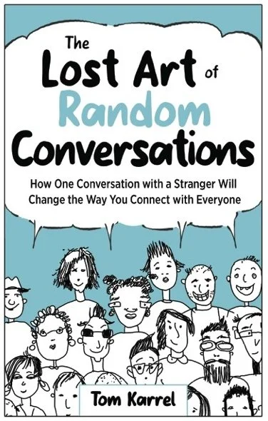 Book - The Lost Art of Random Conversations: How One Conversation with a Stranger Will Change the Way You Connect with Everyone