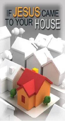 if jesus came to your house 628.jpg