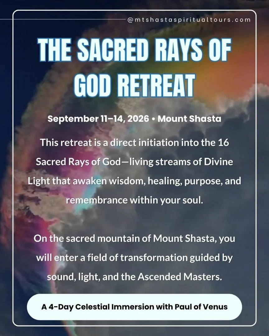 Star Family &mdash;
September 11&ndash;14, 2026.
Mount Shasta, California.
The Sacred Rays of God Retreat.
This is the gathering I have been preparing for my entire life on this mountain. Ten years of transmissions, initiations, and Sacred Alchemy &m