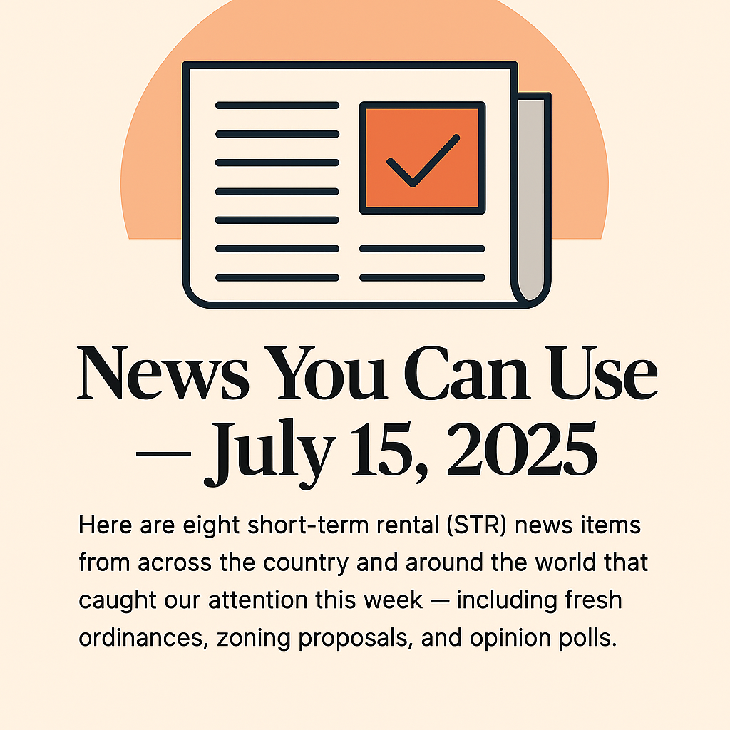 News You Can Use – July 15, 2025 – TOP STORY: Nationwide poll shows growing public hostility toward nearby Airbnbs