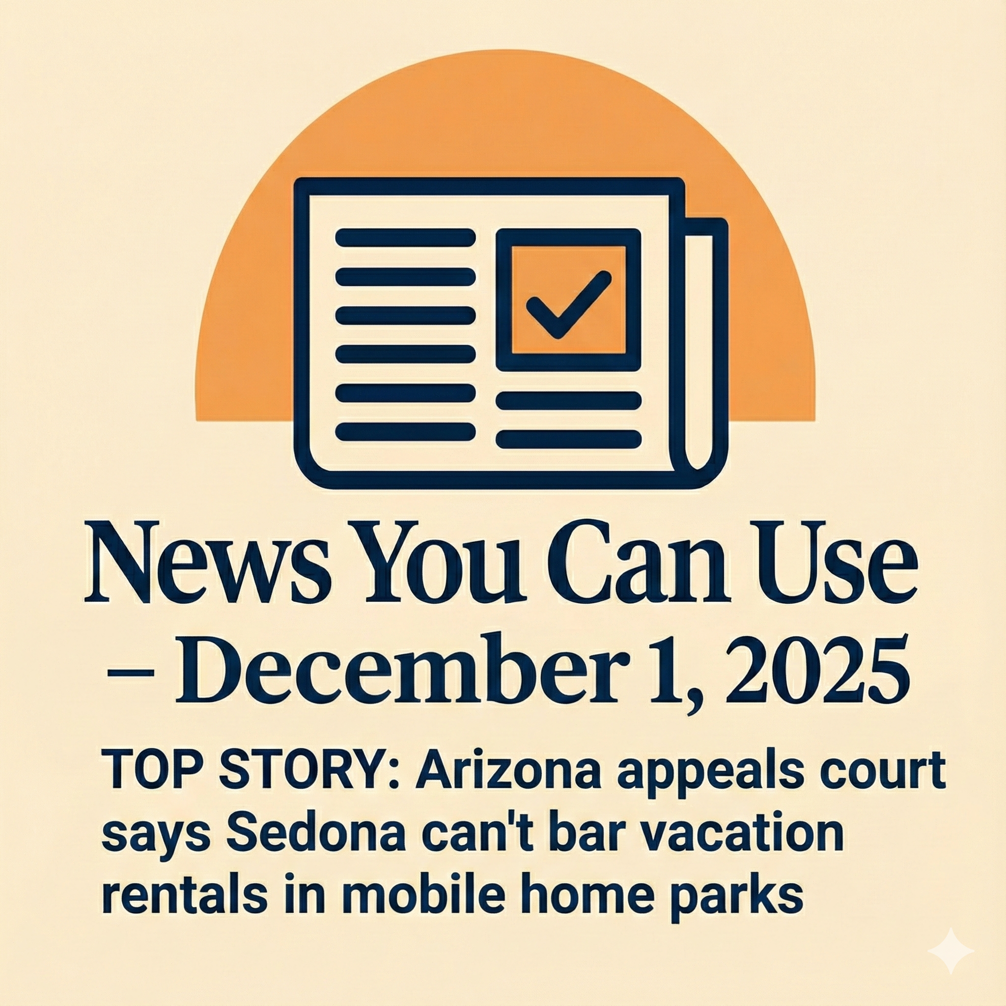 News You Can Use – December 1, 2025 – TOP STORY: Arizona appeals court says Sedona can’t bar vacation rentals in mobile home parks