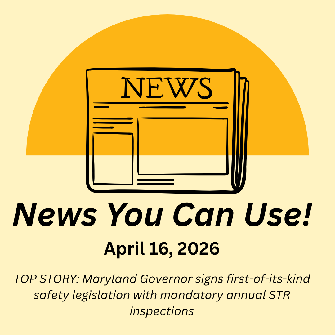 News You Can Use – April 16, 2026 – TOP STORY: Maryland Governor signs first-of-its-kind safety legislation with mandatory annual STR inspections