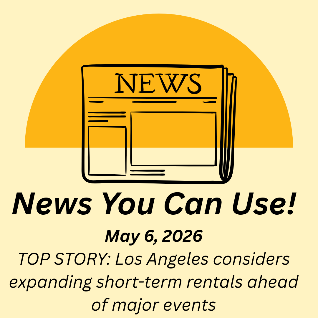 News You Can Use – May 6, 2026 – TOP STORY: Los Angeles considers expanding short-term rentals ahead of major events