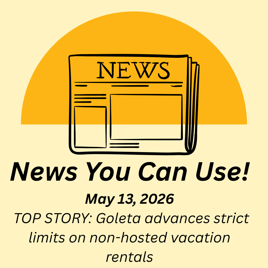 News You Can Use – May 13, 2026 – TOP STORY: Goleta advances strict limits on non-hosted vacation rentals