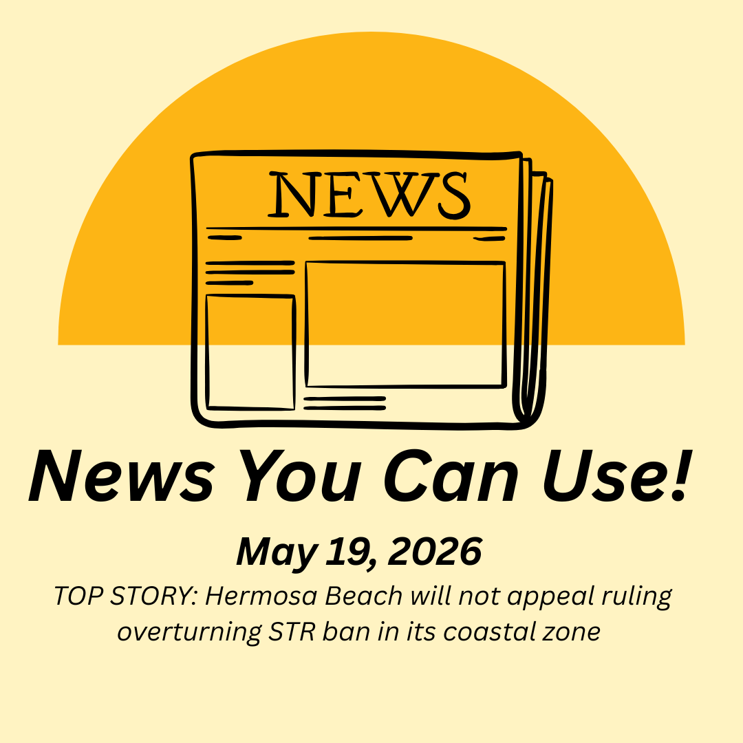 News You Can Use – May 19, 2026 – TOP STORY: Hermosa Beach will not appeal ruling overturning STR ban in its coastal zone