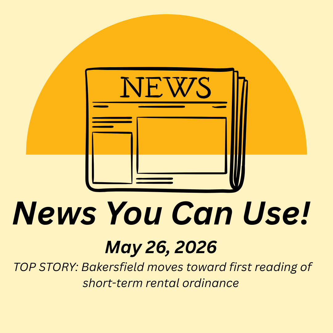 News You Can Use – May 26, 2026 – TOP STORY: Bakersfield moves toward first reading of short-term rental ordinance